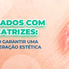 Cuidados com cicatrizes: como garantir uma recuperação estética